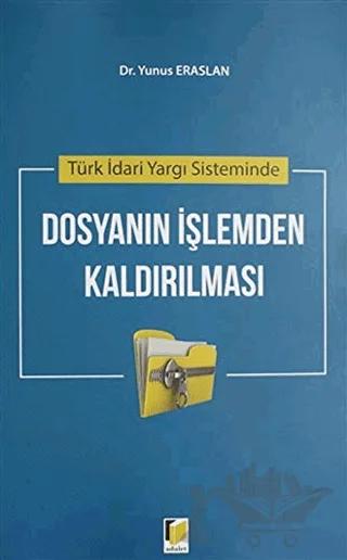 Türk İdari Yargı Sisteminde Dosyanın İşlemden Kaldırılması