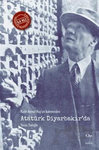 Kadri Kemal Kop’un Kaleminden Atatürk Diyarbakır’da
