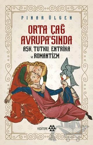 Orta Çağ Avrupa'sında Aşk, Tutku, Entrika ve Romantizm