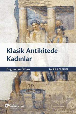 Klasik Antikitede Kadınlar - Doğumdan Ölüme