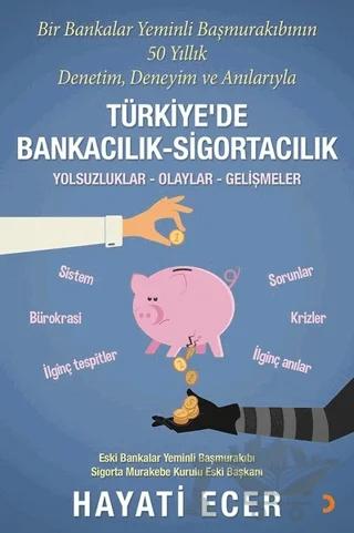 Bir Bankalar Yeminli Başmurakıbının 50 Yıllık Denetim, Deneyim ve Anılarıyla Türkiye’de Bankacılık-Sigortacılık