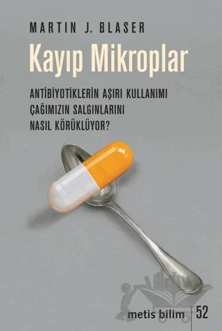 Kayıp Mikroplar - Antibiyotiklerin Aşırı Kullanımı Çağımızın Salgınlarını Nasıl Körüklüyor?