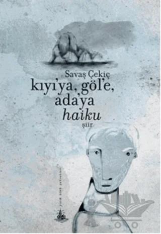 Kıyı'ya, Göl'e, Ada'ya Haiku