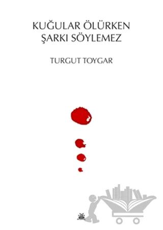 Kuğular Ölürken Şarkı Söylemez