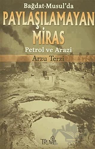 Bağdat-Musul’da Paylaşılamayan Miras Petrol ve Arazi