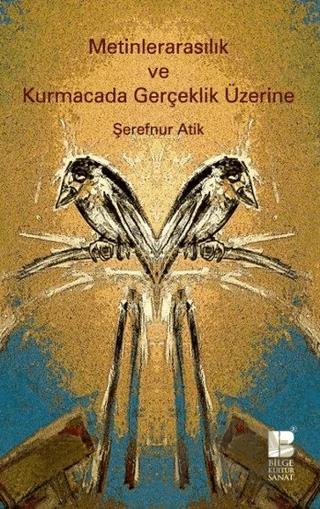Metinlerarasılık ve Kurmacada Gerçeklik Üzerine