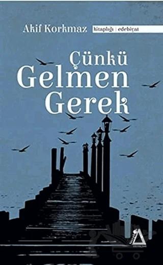 Çünkü Gelmen Gerek – Akif Korkmaz, Mehmet Akif Korkmaz – Sisyphos Yayınları kitap kapağı