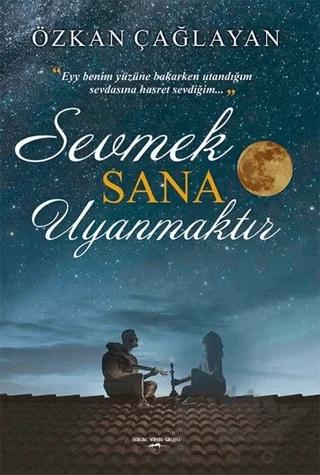 Sevmek Sana Uyanmaktır