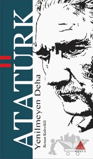 Yenilmeyen Deha Atatürk