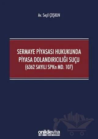 Sermaye Piyasası Hukukunda Piyasa Dolandırıcılığı Suçu (6362 Sayılı SPKn Md. 107)