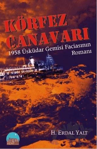 Körfez Canavarı - 1958 Üsküdar Gemisi Faciasının Romanı