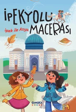 İpek ile Asya - İpek Yolu Macerası