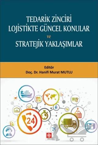 Tedarik Zinciri Lojistikte Güncel Konular ve Stratejik Yaklaşımlar