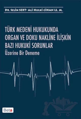 Türk Medeni Hukukunda Organ ve Doku Nakline İlişkin Bazı Hukuki Sorunlar Üzerine Bir Deneme