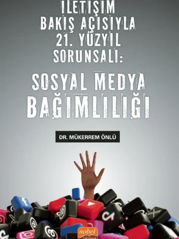 İletişim Bakış Açısıyla 21. Yüzyıl Sorunsalı - SOSYAL MEDYA BAĞIMLILIĞI