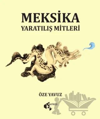 Meksika Yaratılış Mitleri – Öze Yavuz – Papirüs Yayınevi kitap kapağı