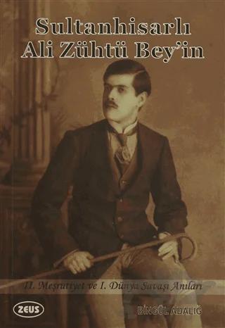 Sultanhisarlı Ali Zühtü Bey'in 2. Meşrutiyet ve 1. Dünya Savaşı Anıları