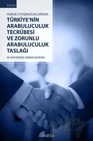 Hukuk Uyuşmazlıklarında Türkiye’nin Arabuluculuk Tecrübesi ve Zorunlu Arabuluculuk Taslağı