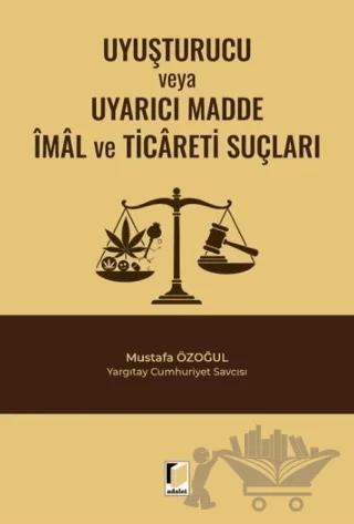 Uyuşturucu veya Uyarıcı Madde İmal ve Ticareti Suçları