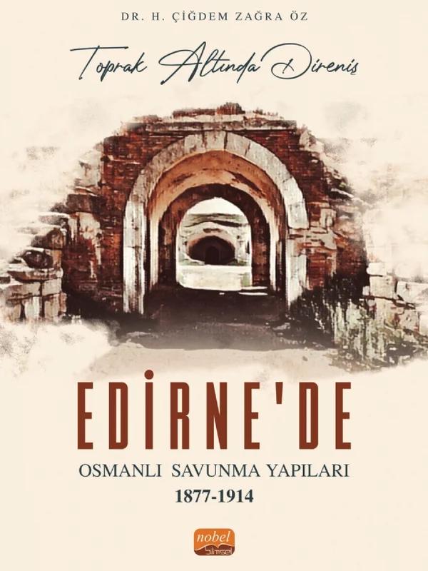 “Toprak Altında Direniş” EDİRNE’DE OSMANLI SAVUNMA YAPILARI 1877-1914