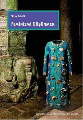 Feminizmi Düşünmek – Şirin Tekeli – İstanbul Bilgi Üniversitesi Yayınları kitap kapağı