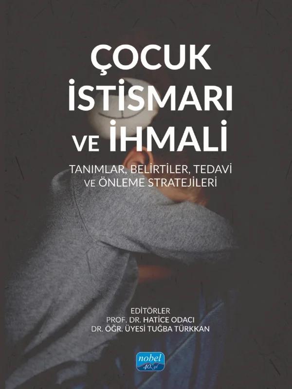 ÇOCUK İSTİSMARI VE İHMALİ - Tanımlar, Belirtiler, Tedavi ve Önleme Stratejileri