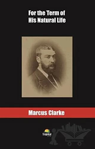 For the Term of His Natural Life – Marcus Clarke – Tropikal Kitap kitap kapağı