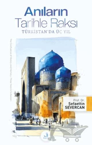 Anıların Tarihle Raksı -Türkistan'da Üç Yıl