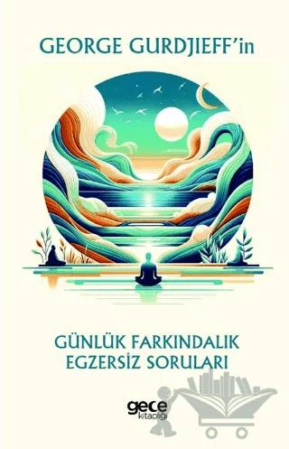 George Gurdjieff’in Günlük Farkındalık Egzersiz Soruları