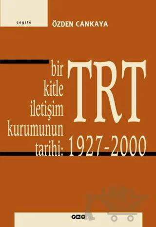 TRT Bir Kitle İletişim Kurumunun Tarihi: 1927-2000