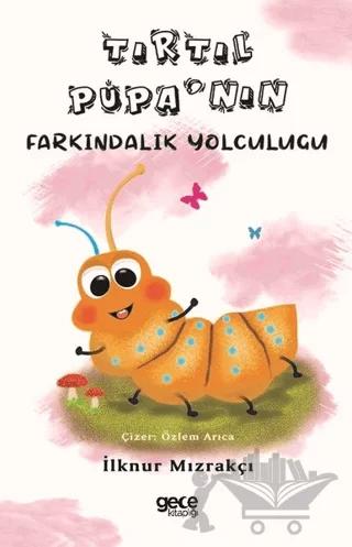 Tırtıl Pupa'nın Farkındalık Yolculuğu – İlknur Mızrakçı – Gece Kitaplığı kitap kapağı