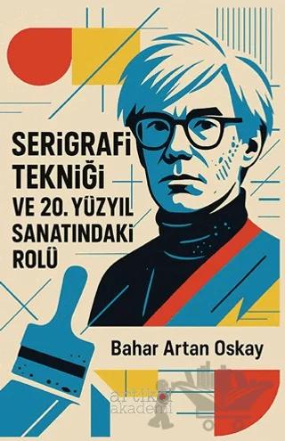 Serigrafi Tekniği ve 20. Yüzyıl Sanatındaki Rolü
