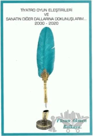 Tiyatro Oyun Eleştirileri ve Sanatın Diğer Dallarına Dokunuşlarım (2000-2020)