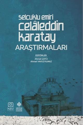 Selçuklu Emiri Celâleddin Karatay Araştırmaları