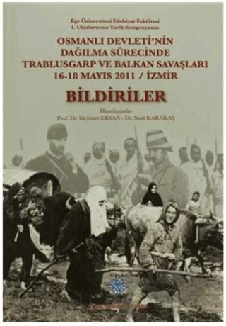 Osmanlı Devleti'nin Dağılma Sürecinde Trablusgarp ve Balkan Savaşları - Bildiriler