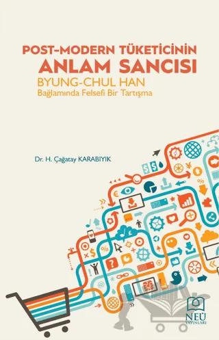 Post-Modern Tüketicinin Anlam Sancısı Byung-Chul Han Bağlamında Felsefi Bir Tartışma