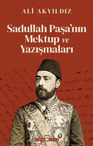 Sadullah Paşa’nın Mektup ve Yazışmaları