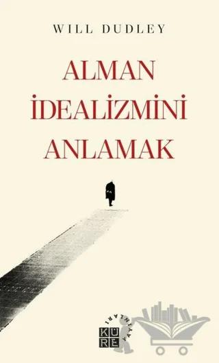 Alman İdealizmini Anlamak