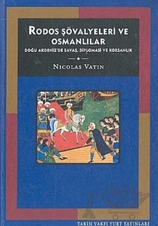 Rodos Şövalyeleri ve Osmanlılar Doğu Akdeniz’de Savaş, Diplomasi ve Korsanlık – Nicolas Vatin – Tarih Vakfı Yurt Yayınları kitap kapağı