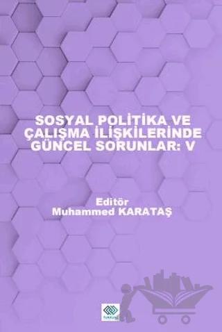 Sosyal Politika ve Çalışma İlişkilerinde Güncel Sorunlar: V