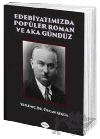 Edebiyatımızda Popüler Roman ve Aka Gündüz