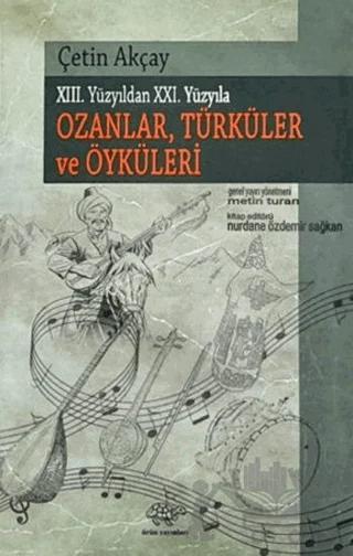Xııı. Yüzyıldan Xxı. Yüyyıla Ozanlar, Türküler Ve Öyküleri