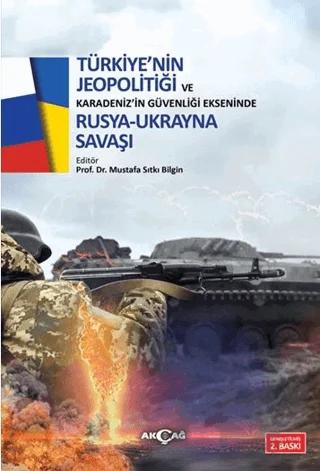 Türkiye'nin Jeopolitiği ve Karadeniz'in Güvenliği Ekseninde Rus Ukrayna Savaşı