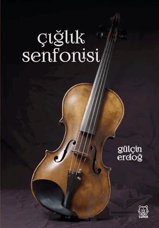Çığlık Senfonisi – Gülçin Erdoğ – Luna Yayınları kitap kapağı
