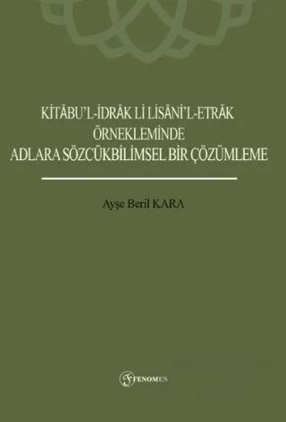Kitabu’l-İdrak Li Lisani’l-Etrak Örnekleminde Adlara Sözcükbilimsel Bir Çözümleme