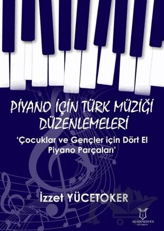 Piyano için Türk Müziği Düzenlemeleri ‘Çocuklar ve Gençler için Dört El Piyano Parçaları’