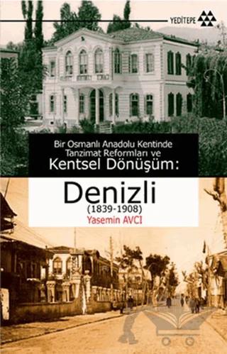 Bir Osmanlı Anadolu Kentinde Tanzimat Reformları ve Kentsel Dönüşüm: Denizli (1839-1908)