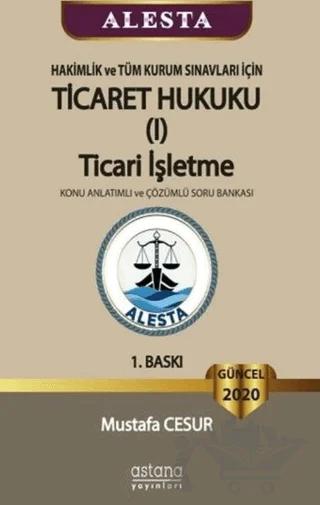 ALESTA - Hakimlik ve Tüm Kurum Sınavları İçin Ticaret Hukuku Ticari İşletme Konu Anlatımlı ve Çözümlü Soru Bankası 2020
