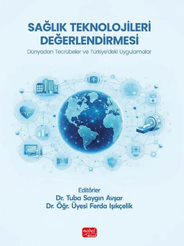 SAĞLIK TEKNOLOJİLERİ DEĞERLENDİRMESİ - Dünyadan Tecrübeler ve Türkiye’deki Uygulamalar