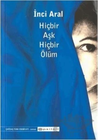 Hiçbir Aşk Hiçbir Ölüm – İnci Aral – Epsilon Yayınevi kitap kapağı